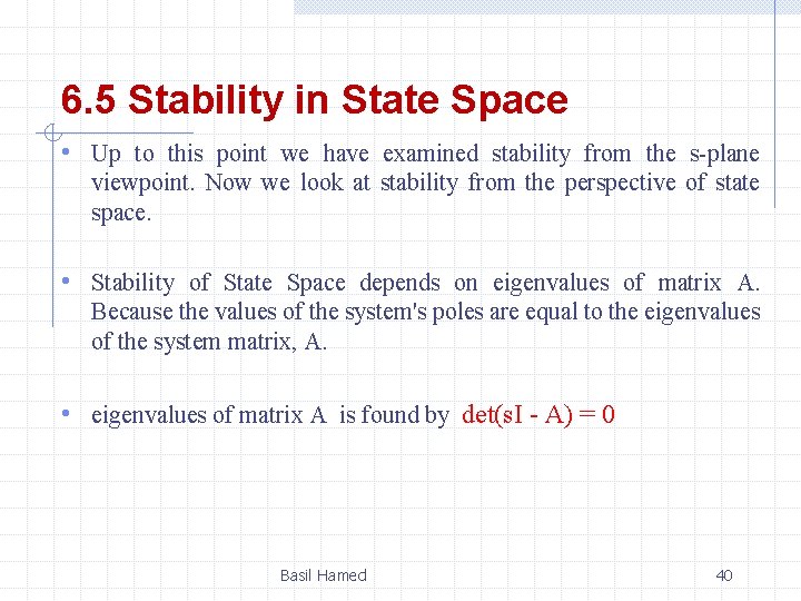 6. 5 Stability in State Space • Up to this point we have examined
