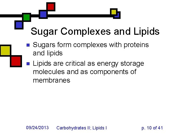 Sugar Complexes and Lipids n n Sugars form complexes with proteins and lipids Lipids