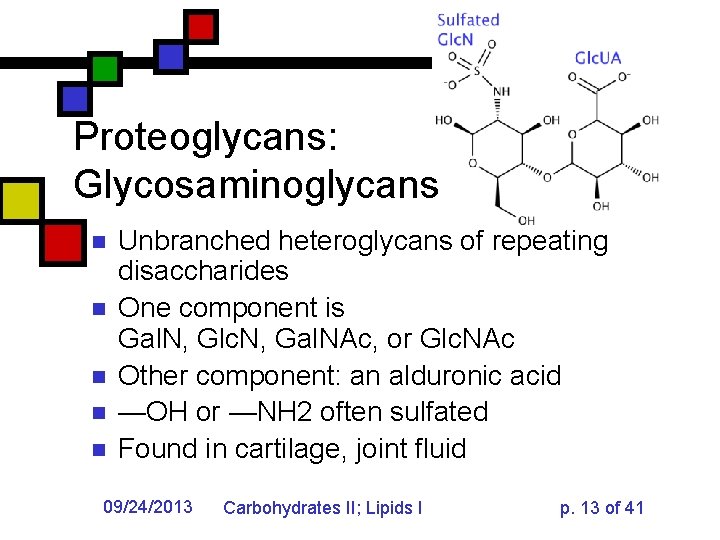 Proteoglycans: Glycosaminoglycans n n n Unbranched heteroglycans of repeating disaccharides One component is Gal.