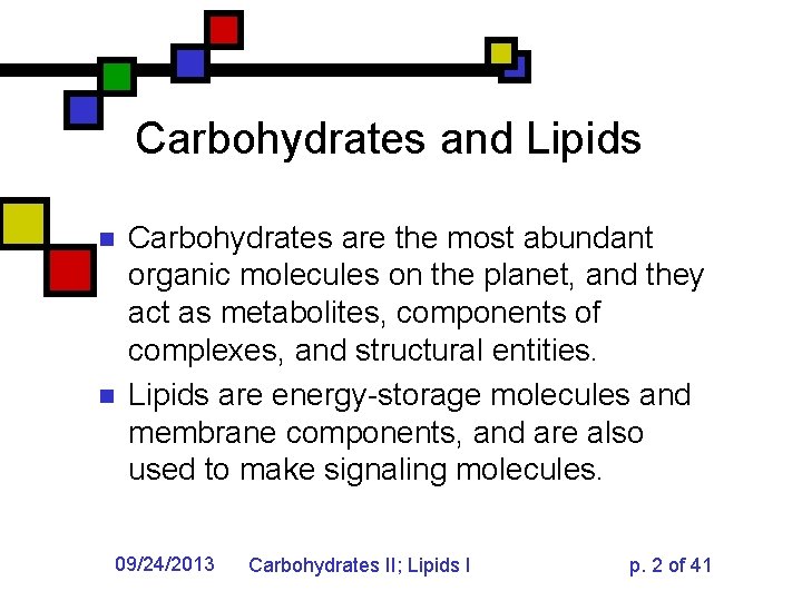 Carbohydrates and Lipids n n Carbohydrates are the most abundant organic molecules on the