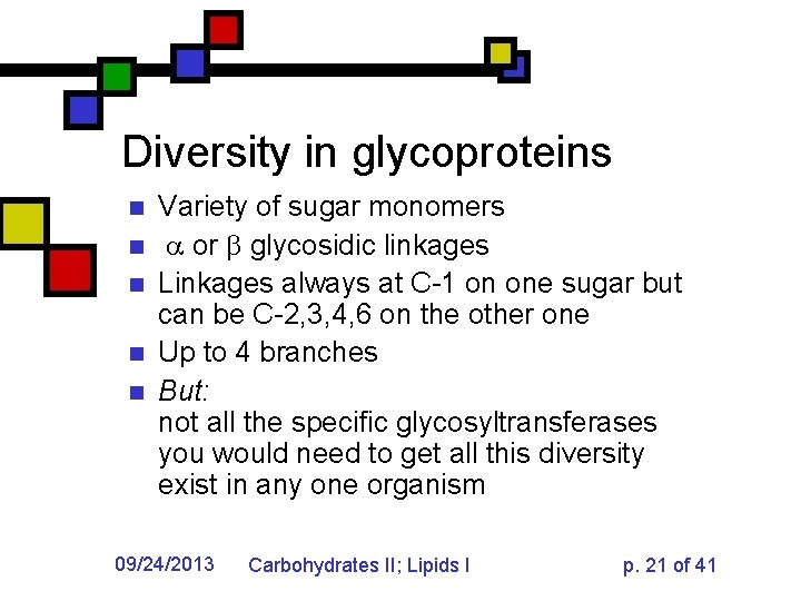 Diversity in glycoproteins n n n Variety of sugar monomers or glycosidic linkages Linkages