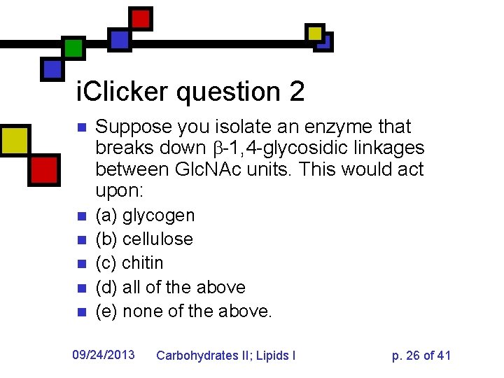 i. Clicker question 2 n Suppose you isolate an enzyme that breaks down -1,