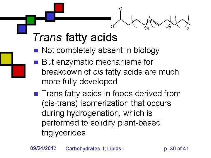 Trans fatty acids n n n Not completely absent in biology But enzymatic mechanisms