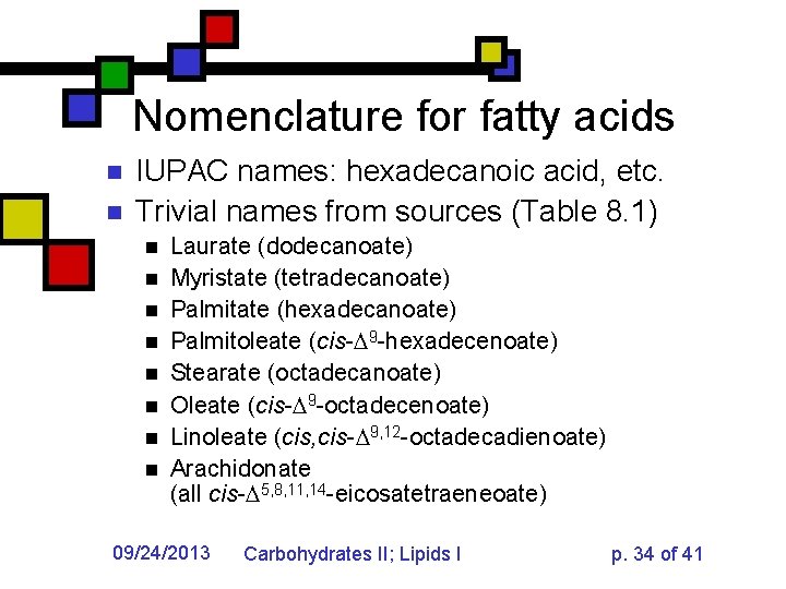 Nomenclature for fatty acids n n IUPAC names: hexadecanoic acid, etc. Trivial names from