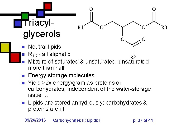 Triacylglycerols n n n Neutral lipids R 1, 2, 3 all aliphatic Mixture of