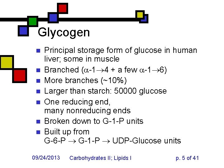 Glycogen n n n Principal storage form of glucose in human liver; some in