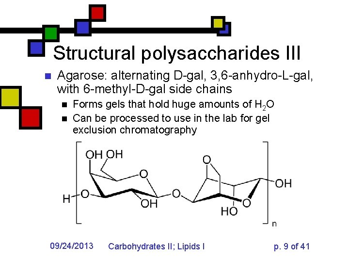 Structural polysaccharides III n Agarose: alternating D-gal, 3, 6 -anhydro-L-gal, with 6 -methyl-D-gal side