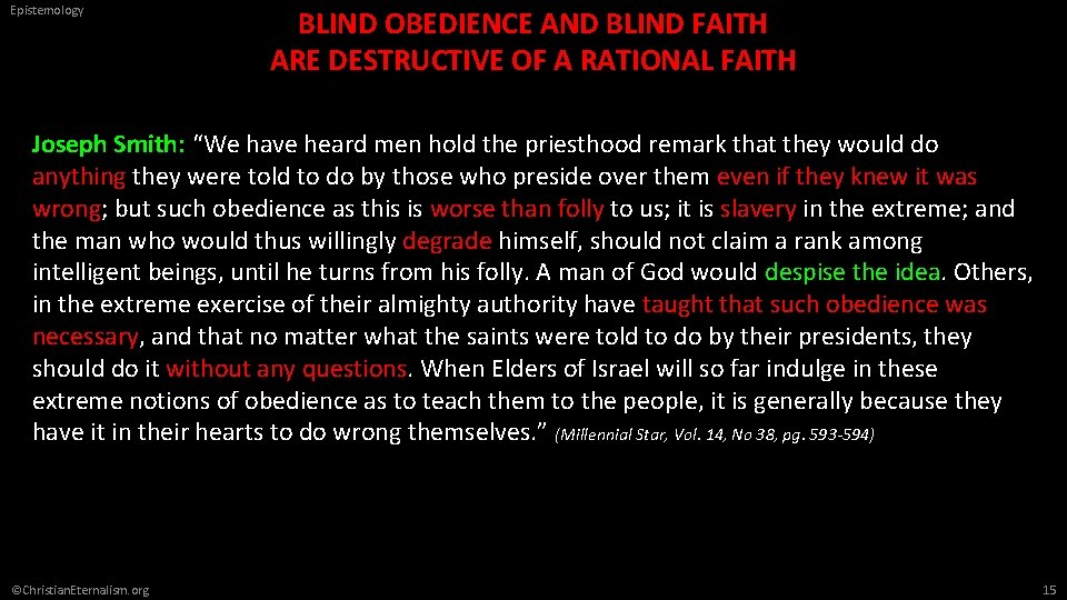 Epistemology BLIND OBEDIENCE AND BLIND FAITH ARE DESTRUCTIVE OF A RATIONAL FAITH Joseph Smith: