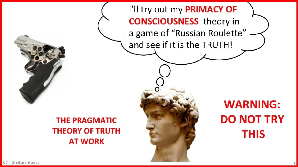 Epistemology I’ll try out my PRIMACY OF CONSCIOUSNESS theory in a game of “Russian