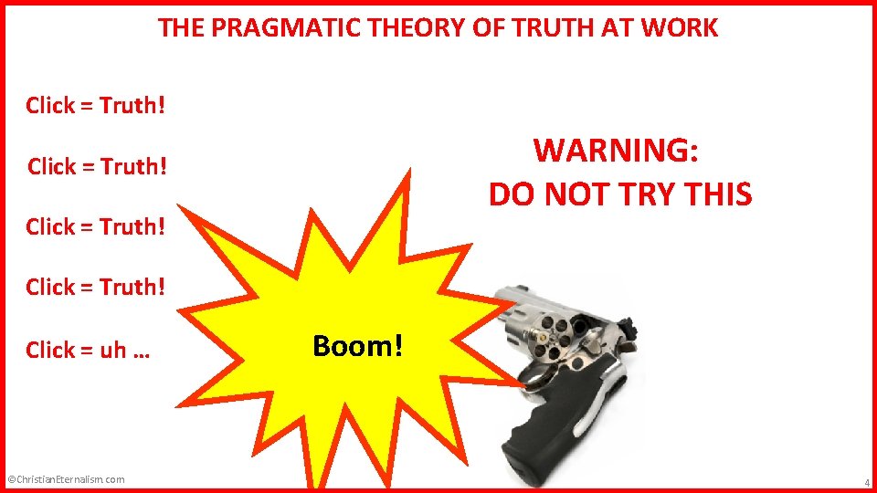 Epistemology THE PRAGMATIC THEORY OF TRUTH AT WORK Click = Truth! WARNING: DO NOT