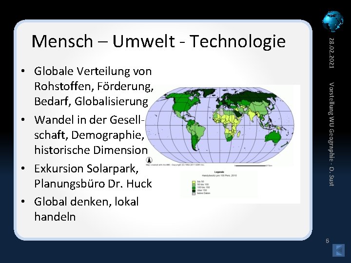 Vorstellung WU Geographie - O. Sust • Globale Verteilung von Rohstoffen, Förderung, Bedarf, Globalisierung