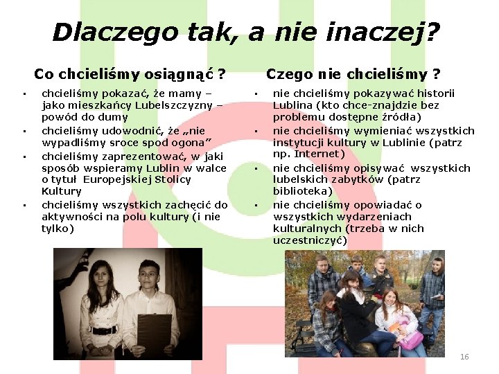 Dlaczego tak, a nie inaczej? Co chcieliśmy osiągnąć ? • • Czego nie chcieliśmy