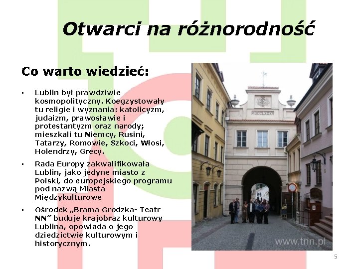 Otwarci na różnorodność Co warto wiedzieć: • Lublin był prawdziwie kosmopolityczny. Koegzystowały tu religie