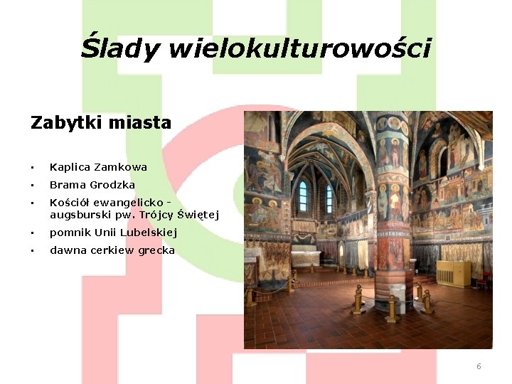 Ślady wielokulturowości Zabytki miasta • Kaplica Zamkowa • Brama Grodzka • Kościół ewangelicko augsburski