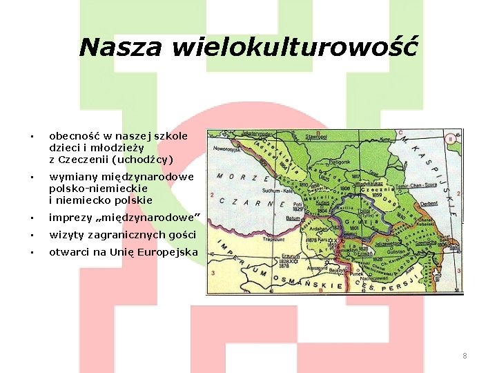 Nasza wielokulturowość • obecność w naszej szkole dzieci i młodzieży z Czeczenii (uchodźcy) •