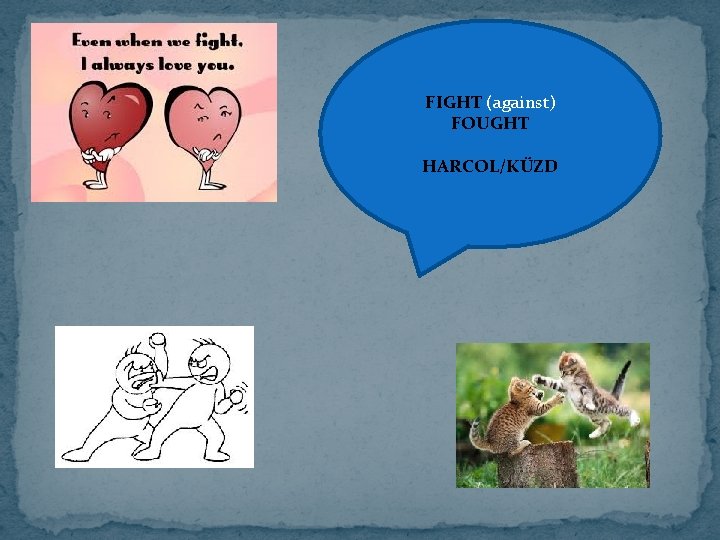 FIGHT (against) FOUGHT HARCOL/KÜZD 