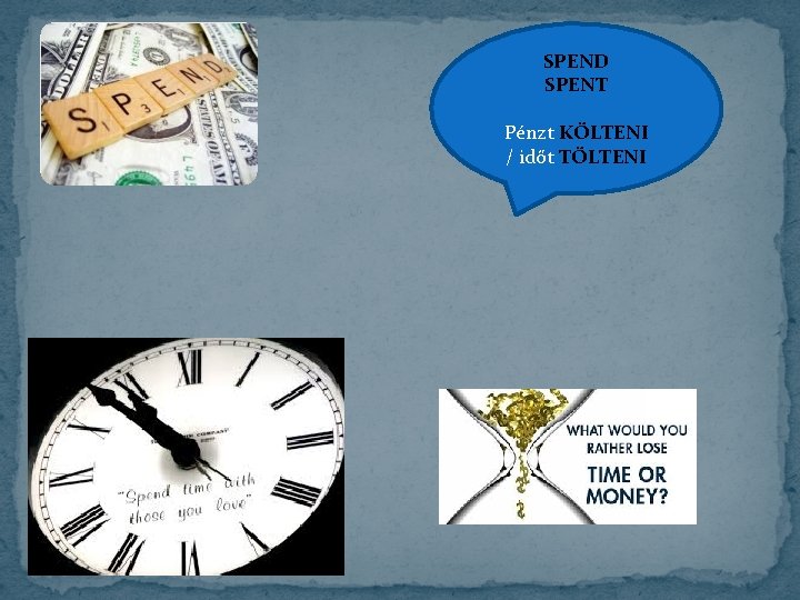 SPEND SPENT Pénzt KÖLTENI / időt TÖLTENI 