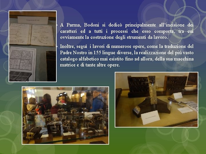  A Parma, Bodoni si dedicò principalmente all’incisione dei caratteri ed a tutti i