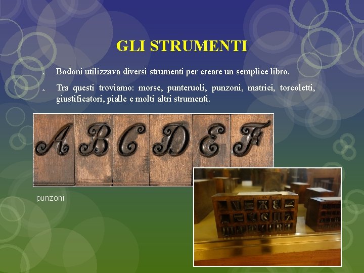 GLI STRUMENTI Bodoni utilizzava diversi strumenti per creare un semplice libro. Tra questi troviamo: