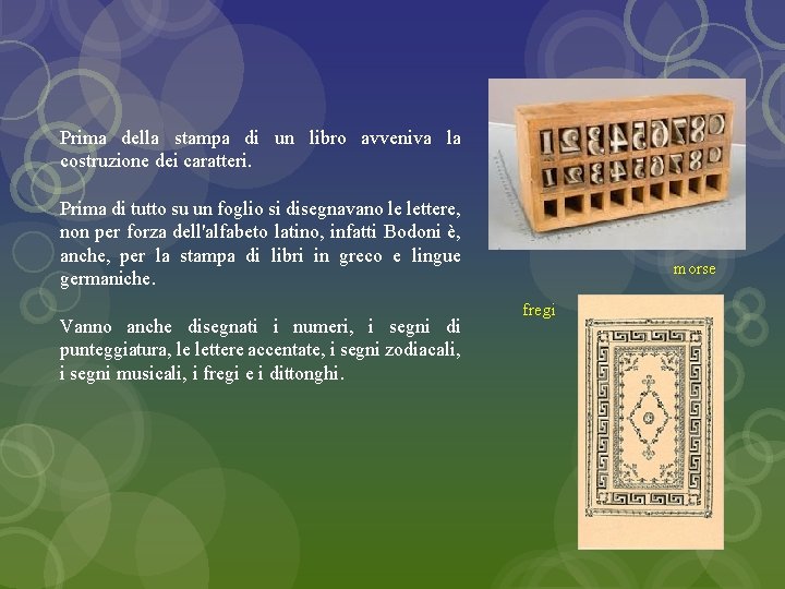 Prima della stampa di un libro avveniva la costruzione dei caratteri. Prima di tutto