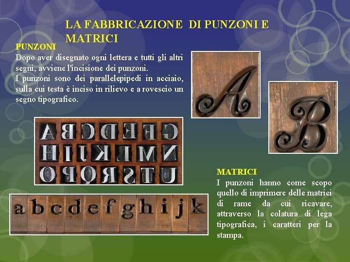 LA FABBRICAZIONE DI PUNZONI E MATRICI PUNZONI Dopo aver disegnato ogni lettera e tutti