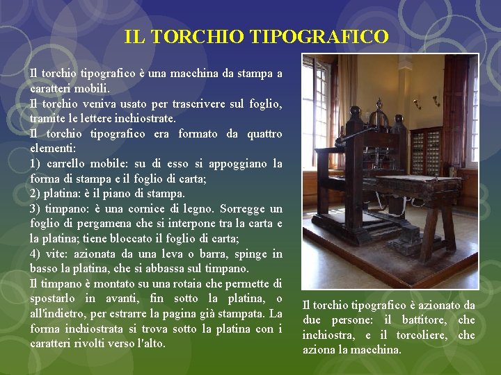 IL TORCHIO TIPOGRAFICO Il torchio tipografico è una macchina da stampa a caratteri mobili.