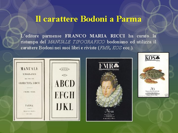 Il carattere Bodoni a Parma L’editore parmense FRANCO MARIA RICCI ha curato la ristampa