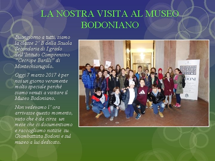 LA NOSTRA VISITA AL MUSEO BODONIANO Buongiorno a tutti, siamo la classe 2’ B