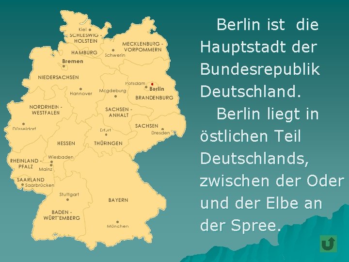 Berlin ist die Hauptstadt der Bundesrepublik Deutschland. Berlin liegt in östlichen Teil Deutschlands, zwischen