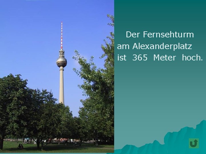 Der Fernsehturm am Alexanderplatz ist 365 Meter hoch. 