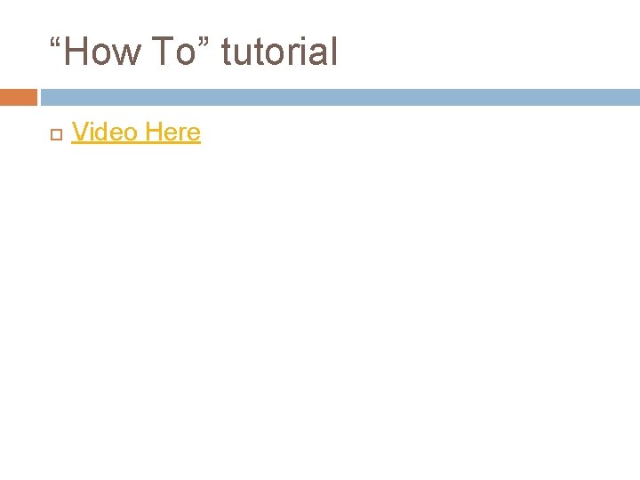 “How To” tutorial Video Here 