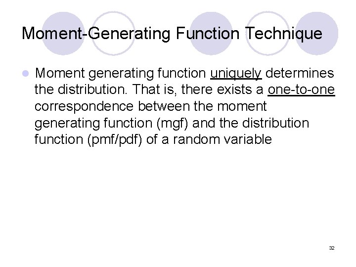 Moment-Generating Function Technique l Moment generating function uniquely determines the distribution. That is, there