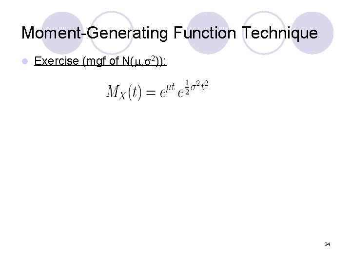Moment-Generating Function Technique l Exercise (mgf of N(m, s 2)): 34 