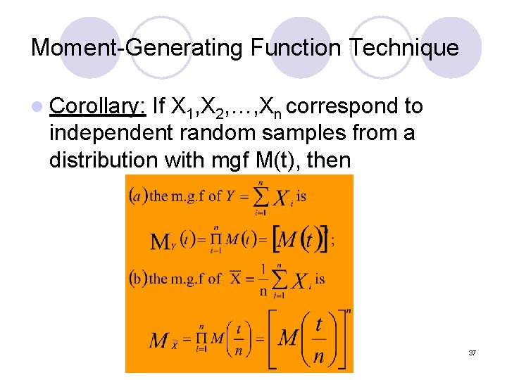 Moment-Generating Function Technique l Corollary: If X 1, X 2, …, Xn correspond to