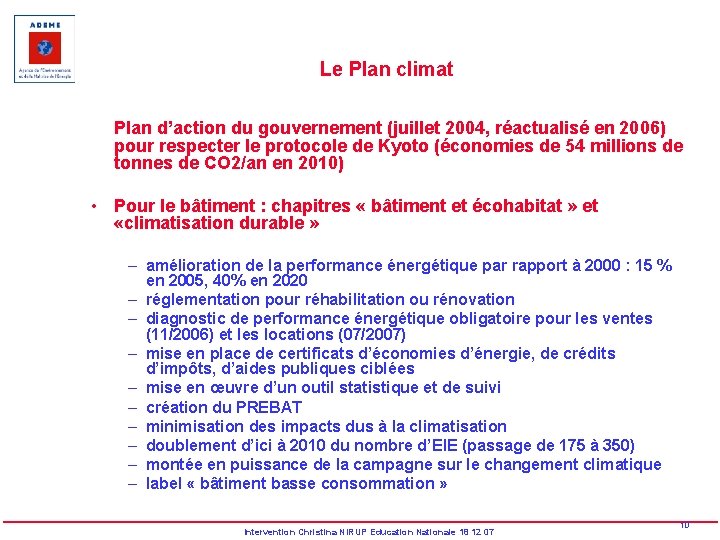 Le Plan climat Plan d’action du gouvernement (juillet 2004, réactualisé en 2006) pour respecter