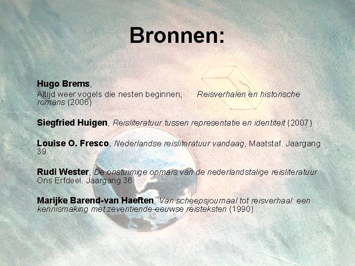 Bronnen: Hugo Brems, Altijd weer vogels die nesten beginnen, romans (2006) Reisverhalen en historische