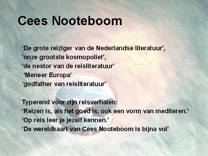 Cees Nooteboom ‘De grote reiziger van de Nederlandse literatuur’, ‘onze grootste kosmopoliet’, ‘de nestor