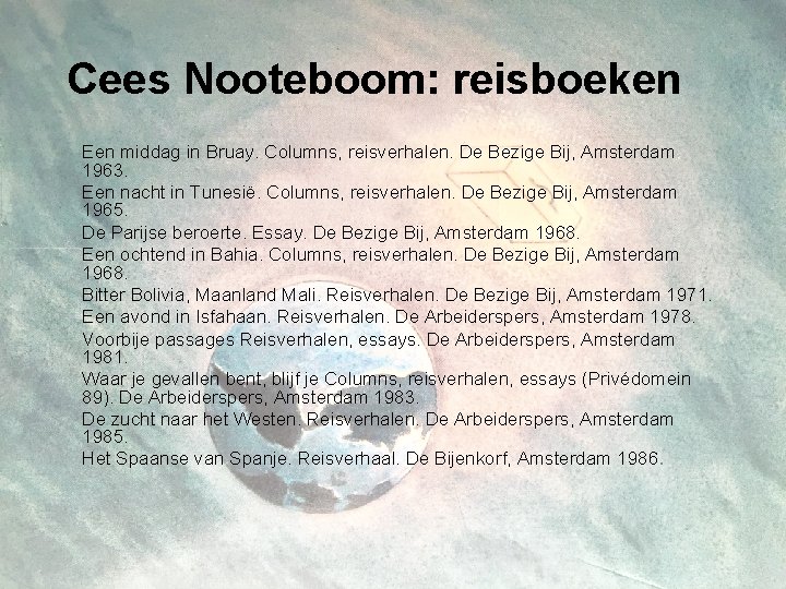 Cees Nooteboom: reisboeken Een middag in Bruay. Columns, reisverhalen. De Bezige Bij, Amsterdam 1963.