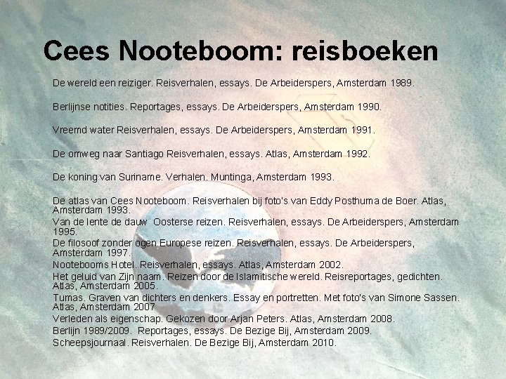 Cees Nooteboom: reisboeken De wereld een reiziger. Reisverhalen, essays. De Arbeiderspers, Amsterdam 1989. Berlijnse
