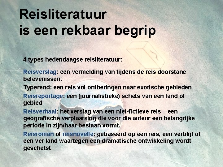 Reisliteratuur is een rekbaar begrip 4 types hedendaagse reisliteratuur: Reisverslag: een vermelding van tijdens