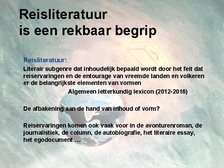 Reisliteratuur is een rekbaar begrip Reisliteratuur: Literair subgenre dat inhoudelijk bepaald wordt door het