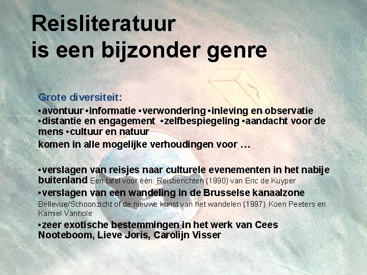 Reisliteratuur is een bijzonder genre Grote diversiteit: • avontuur • informatie • verwondering •