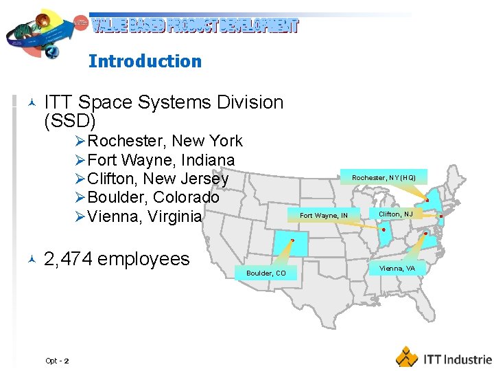 Introduction © ITT Space Systems Division (SSD) ØRochester, New York ØFort Wayne, Indiana ØClifton,