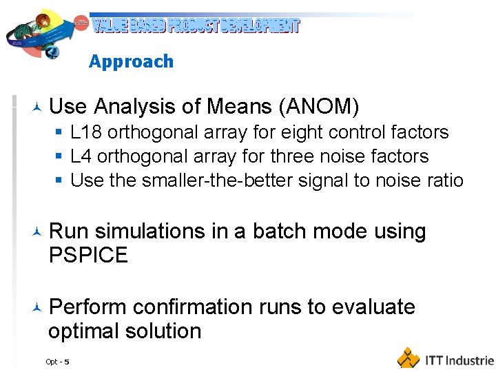 Approach © Use Analysis of Means (ANOM) § L 18 orthogonal array for eight