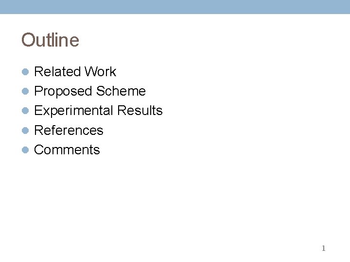 Outline l Related Work l Proposed Scheme l Experimental Results l References l Comments