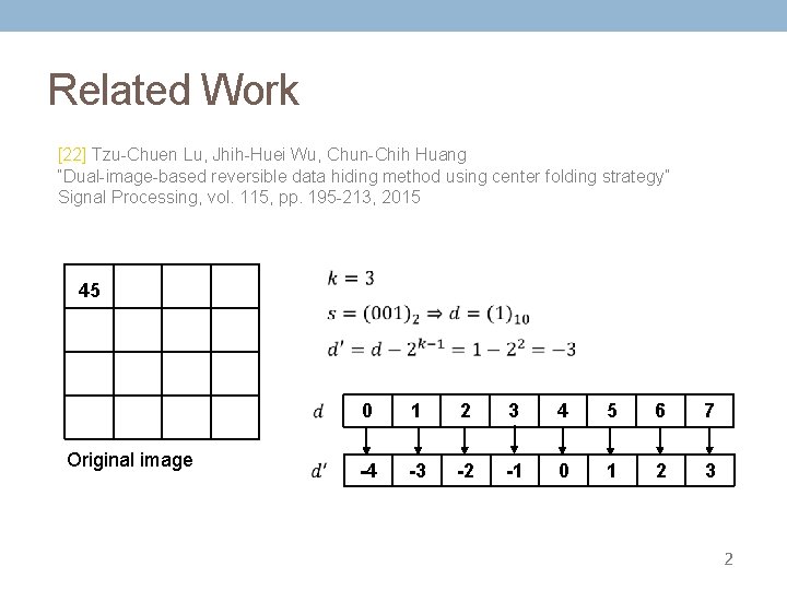 Related Work [22] Tzu-Chuen Lu, Jhih-Huei Wu, Chun-Chih Huang “Dual-image-based reversible data hiding method