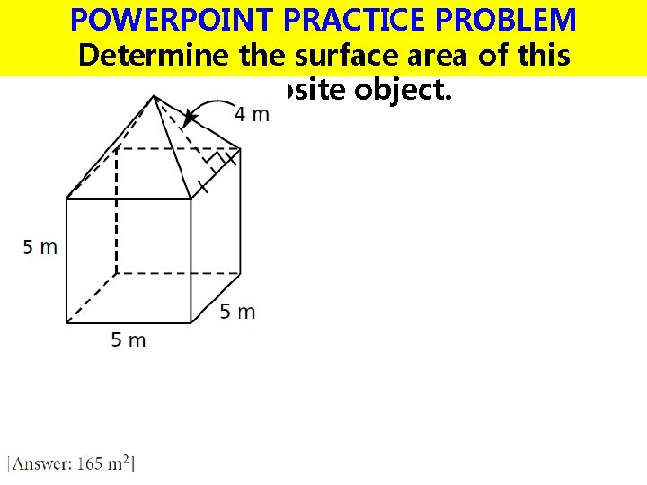 POWERPOINT PRACTICE PROBLEM Determine the surface area of this composite object. 