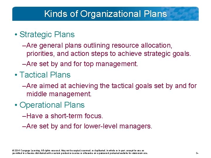 Kinds of Organizational Plans • Strategic Plans – Are general plans outlining resource allocation,