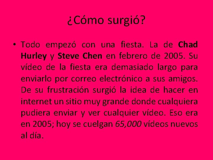 ¿Cómo surgió? • Todo empezó con una fiesta. La de Chad Hurley y Steve