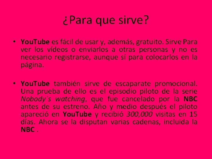 ¿Para que sirve? • You. Tube es fácil de usar y, además, gratuito. Sirve